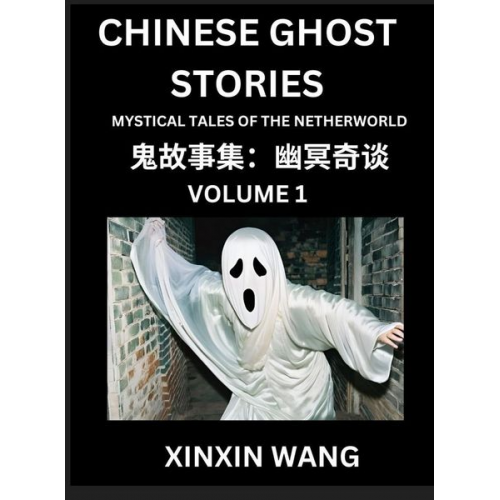 Xinxin Wang - Chinese Ghost Stories (Part 1)- Learn Mandarin Chinese Language and Culture by Reading Short Stories, HSK All Levels, Simplified Character Edition, Ea