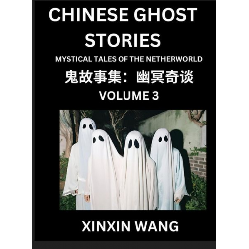 Xinxin Wang - Chinese Ghost Stories (Part 3)- Learn Mandarin Chinese Language and Culture by Reading Short Stories, HSK All Levels, Simplified Character Edition, Ea