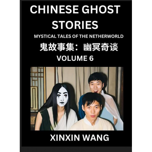 Xinxin Wang - Chinese Ghost Stories (Part 6)- Learn Mandarin Chinese Language and Culture by Reading Short Stories, HSK All Levels, Simplified Character Edition, Ea