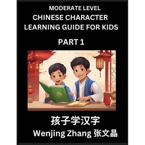 Wenjing Zhang - Chinese Character Learning Guide for Kids (Part 1)- Moderate level Brain Game Test Series, Easy Lessons for Kids to Learn Recognizing Simplified Chine