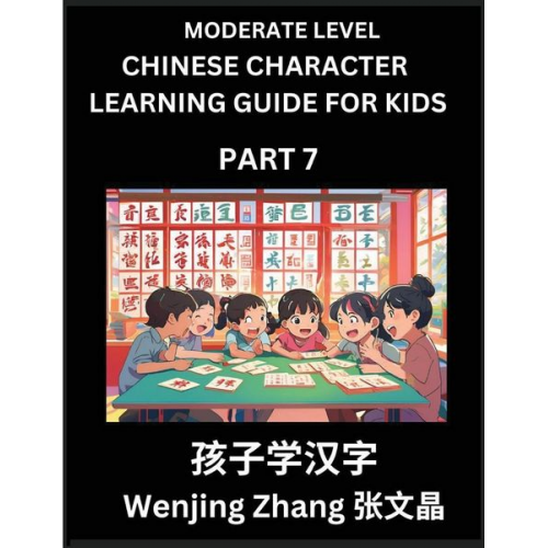 Wenjing Zhang - Chinese Character Learning Guide for Kids (Part 7)- Moderate level Brain Game Test Series, Easy Lessons for Kids to Learn Recognizing Simplified Chine