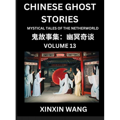 Xinxin Wang - Chinese Ghost Stories (Part 13)- Learn Mandarin Chinese Language and Culture by Reading Short Stories, HSK All Levels, Simplified Character Edition, E