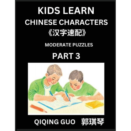 Qiqing Guo - Kids Learn Chinese Characters (Part 3)- A Collection of Moderate Level Mandarin Chinese Puzzles for Kids to Learn Recognizing Simplified Chinese Chara