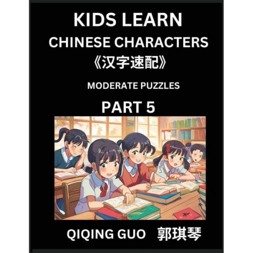 Qiqing Guo - Kids Learn Chinese Characters (Part 5)- A Collection of Moderate Level Mandarin Chinese Puzzles for Kids to Learn Recognizing Simplified Chinese Chara