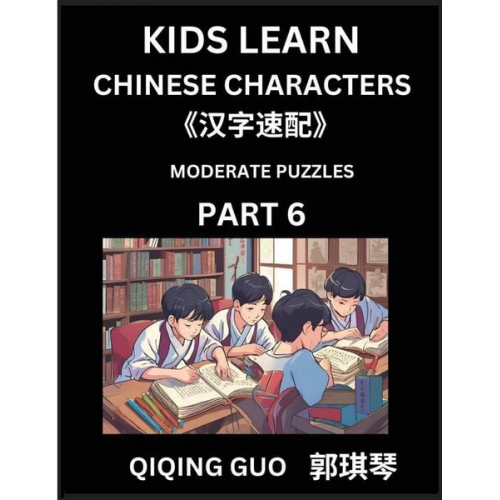 Qiqing Guo - Kids Learn Chinese Characters (Part 6)- A Collection of Moderate Level Mandarin Chinese Puzzles for Kids to Learn Recognizing Simplified Chinese Chara