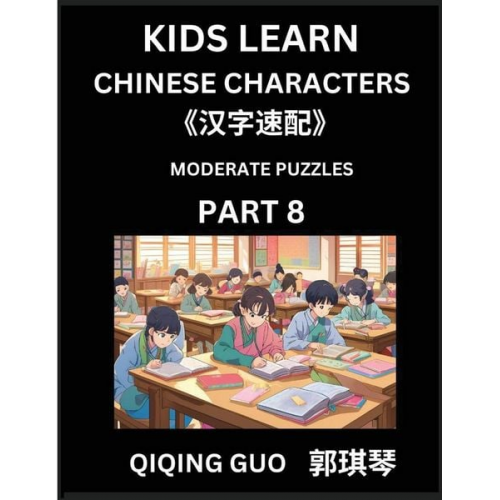 Qiqing Guo - Kids Learn Chinese Characters (Part 8)- A Collection of Moderate Level Mandarin Chinese Puzzles for Kids to Learn Recognizing Simplified Chinese Chara