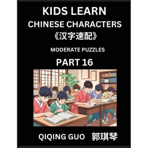 Qiqing Guo - Kids Learn Chinese Characters (Part 16)- A Collection of Moderate Level Mandarin Chinese Puzzles for Kids to Learn Recognizing Simplified Chinese Char