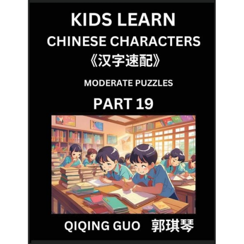 Qiqing Guo - Kids Learn Chinese Characters (Part 19)- A Collection of Moderate Level Mandarin Chinese Puzzles for Kids to Learn Recognizing Simplified Chinese Char