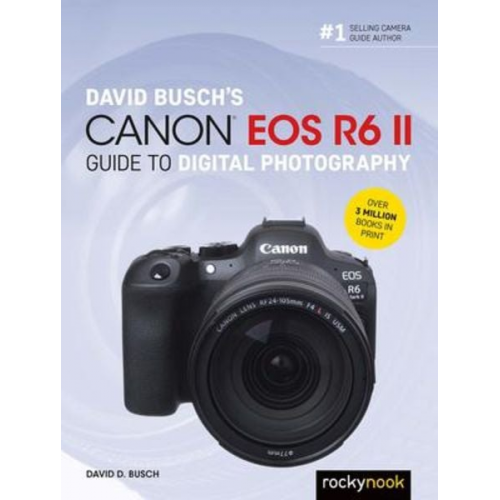 David D. Busch - David Busch's Canon EOS R6 II Guide to Digital Photography