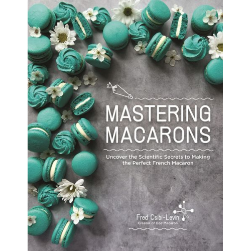 Fred Csibi-Levin - Mastering Macarons