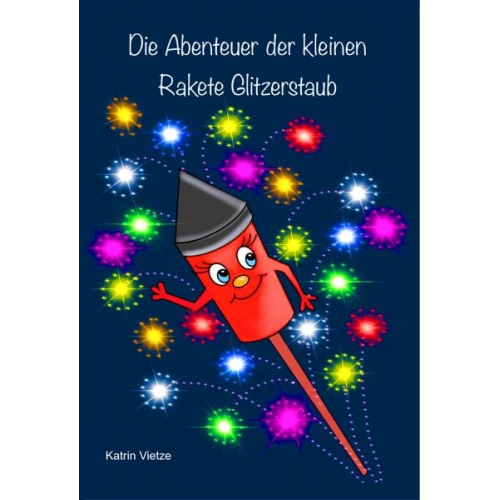 Katrin Vietze - Die Abenteuer der kleinen Rakete Glitzerstaub