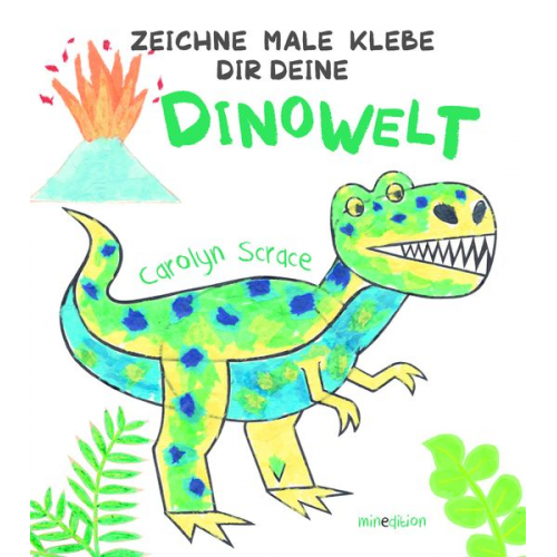 Carolyn Scrace - Zeichne Male Klebe Dir Deine DINOWELT