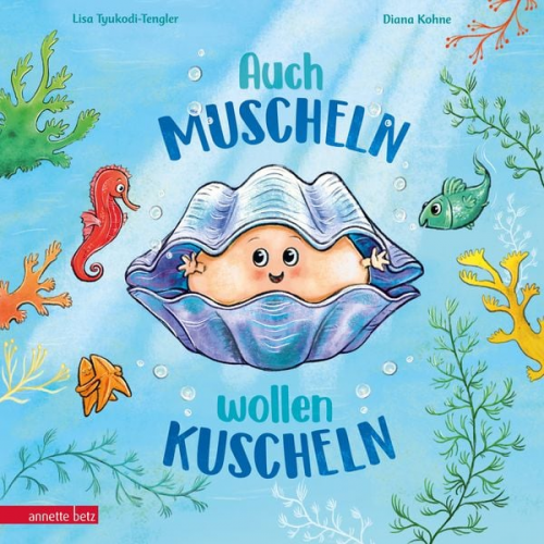 Lisa Tyukodi-Tengler - Auch Muscheln wollen kuscheln - Ein humorvoll gereimtes Bilderbuch ab 4 Jahren