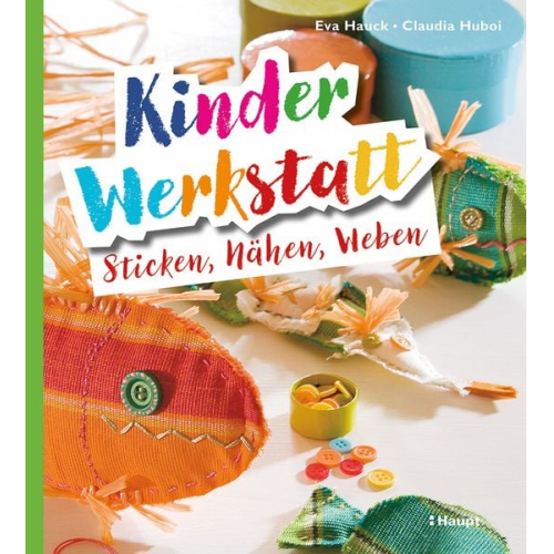 Eva Hauck Claudia Huboi - Kinder-Werkstatt Sticken, Nähen, Weben