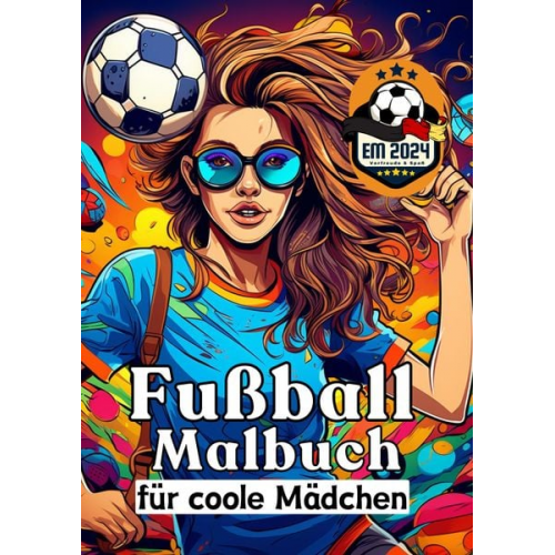 Sunnie Ways - Fußball Malbuch für coole Mädchen - Frauen und Mädels im Fußball - Entspannung und Kreativität Geschenkidee EM 2024