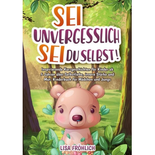 Lisa Fröhlich - Sei unvergesslich, sei du selbst!