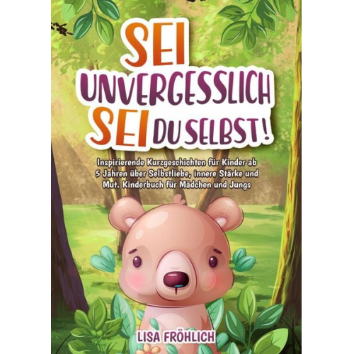 Lisa Fröhlich - Sei unvergesslich, sei du selbst!