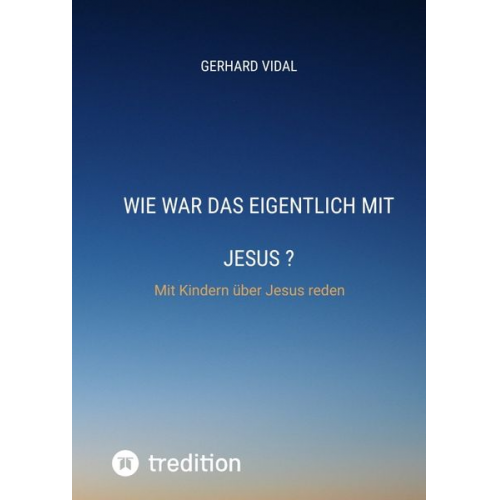 Gerhard Vidal - Wie war das eigentlich mit Jesus