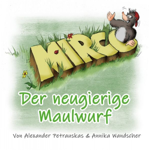 Annika Wandscher Alexander Petrauskas - Mirco - Der neugierige Maulwurf