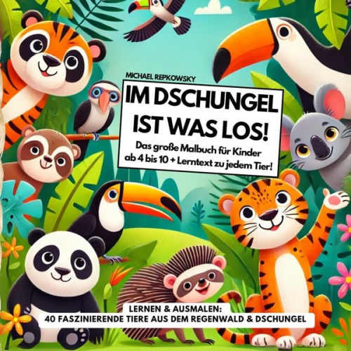 Michael Repkowsky - Im DSCHUNGEL ist was los! Das große Malbuch für Kinder ab 4 bis 10 Jahre + Lerntext zu jedem Tier!