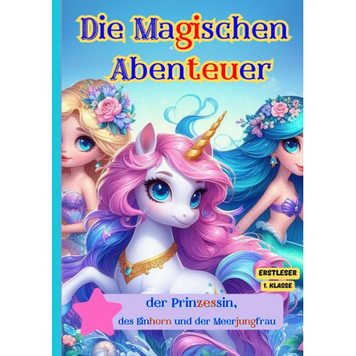 Emiliy M. - Die Magischen Abenteuer der Prinzessin, des Einhorn und der Meerjungfrau