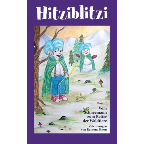 Georg W. Cortaj - Hitziblitzi - Der neue Held für Kinder. Als Wicht erlebt er spannende Abenteuer mit Waldtieren, wird deren Freund und hilft ihnen in gefährlichen Situ