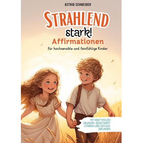 Astrid Schneider - "Strahlend stark": Affirmationen für hochsensible und feinfühlige Kinder.