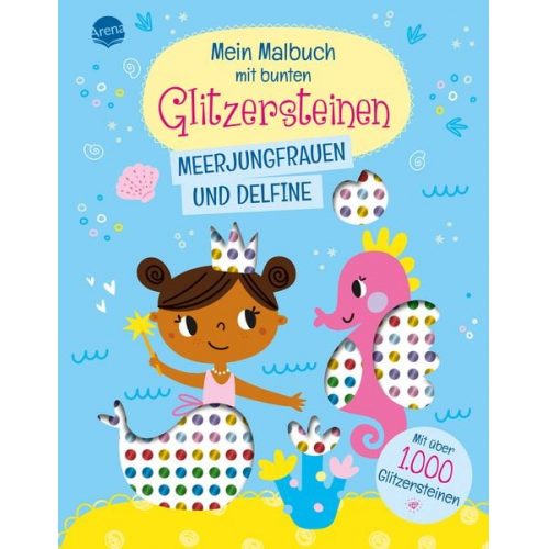 Mein Malbuch mit bunten Glitzersteinen. Meerjungfrauen und Delfine (Mit über 1.000 Glitzersteinen)