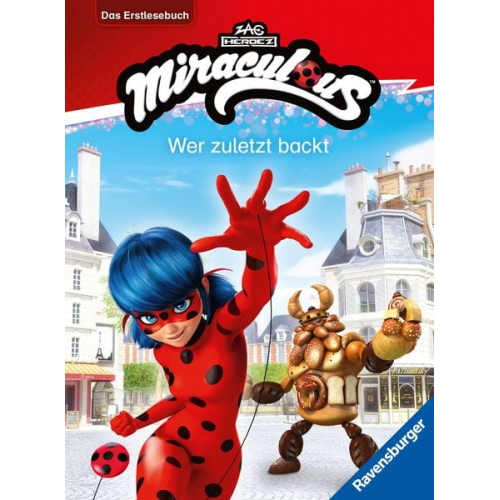 Anne Scheller - Miraculous - Wer zuletzt backt - Das Erstlesebuch zur Serie