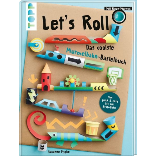 Susanne Pypke - Let's Roll - Das coolste Murmelbahn-Bastelbuch