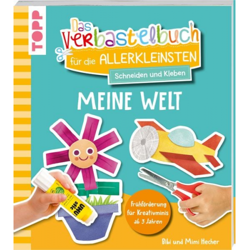 Bibi Hecher Mimi Hecher - Das Verbastelbuch für die Allerkleinsten. Schneiden und Kleben. Meine Welt