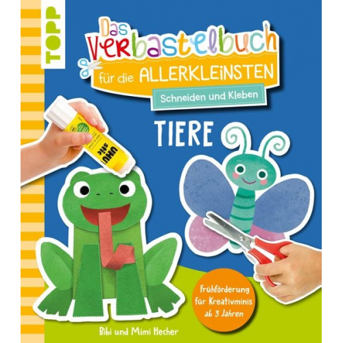 Bibi Hecher Mimi Hecher - Das Verbastelbuch für die Allerkleinsten. Schneiden und Kleben. Tiere