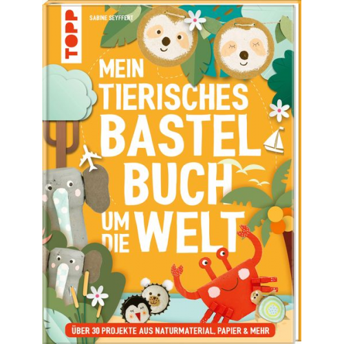 Sabine Seyffert - Mein tierisches Bastelbuch um die Welt