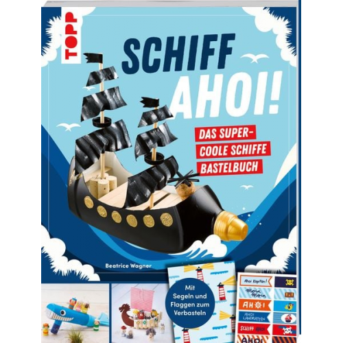 Beatrice Wagner - Schiff Ahoi! Das supercoole Schiffe-Bastelbuch