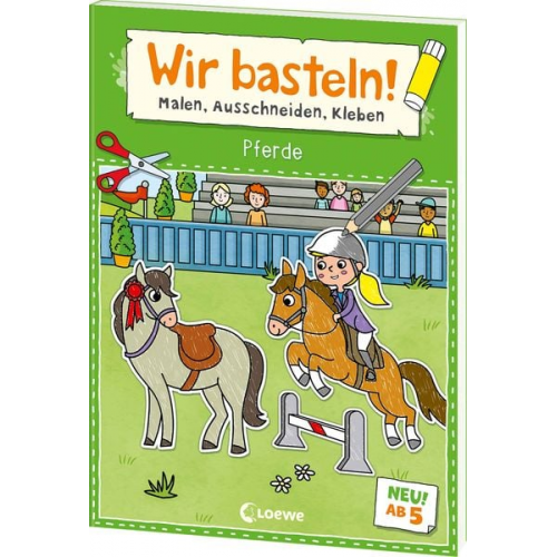 Wir basteln! ab 5 Jahren - Malen, Ausschneiden, Kleben - Pferde