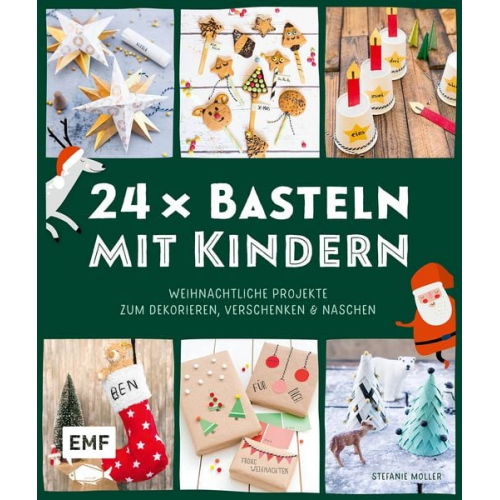 Stefanie Möller - 24 x Basteln mit Kindern – Weihnachtliche Projekte für Kindergarten und Vorschule (Dekorieren, Verschenken, Naschen)