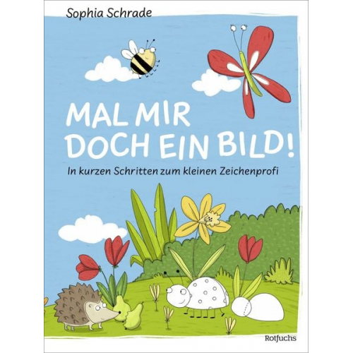 Sophia Schrade - Mal mir doch ein Bild! In kurzen Schritten zum kleinen Zeichenprofi