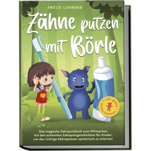 Amelie Lohmann - Zähne putzen mit Börle: Das magische Zahnputzbuch zum Mitmachen mit den schönste