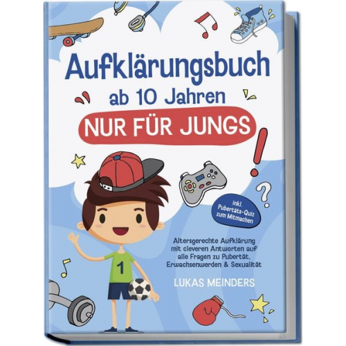 Lukas Meinders - Aufklärungsbuch ab 10 Jahren NUR für Jungs: Altersgerechte Aufklärung mit clever