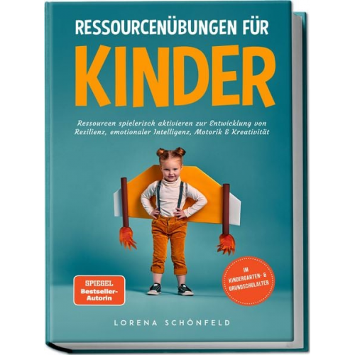 Lorena Schönfeld - Ressourcenübungen für Kinder: Ressourcen spielerisch aktivieren zur Entwicklung