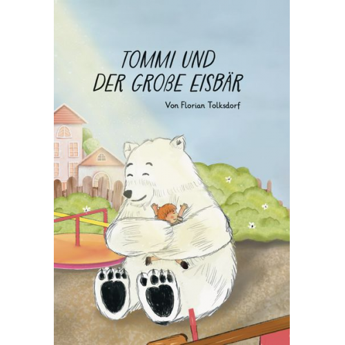 Florian Tolksdorf - Tommi und der große Eisbär