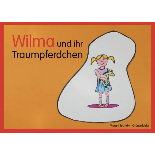 Margrit Tschirky-Grünenfelder - Wilma und ihr Traumpferdchen