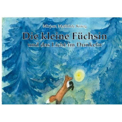 Mirjam Mathilde Krieg - Die kleine Füchsin und das Licht im Dunkeln