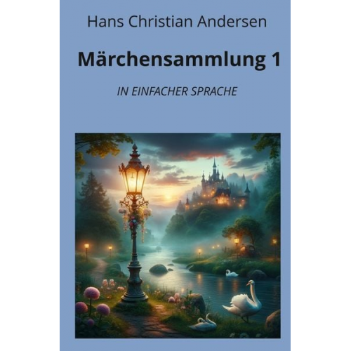 Hans Christian Andersen - Märchensammlung 1: In Einfacher Sprache