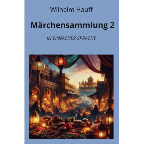 Wilhelm Hauff - Märchensammlung 2: In Einfacher Sprache