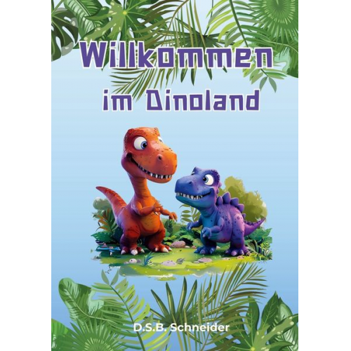 D. S. B. Schneider - Willkommen im Dinoland