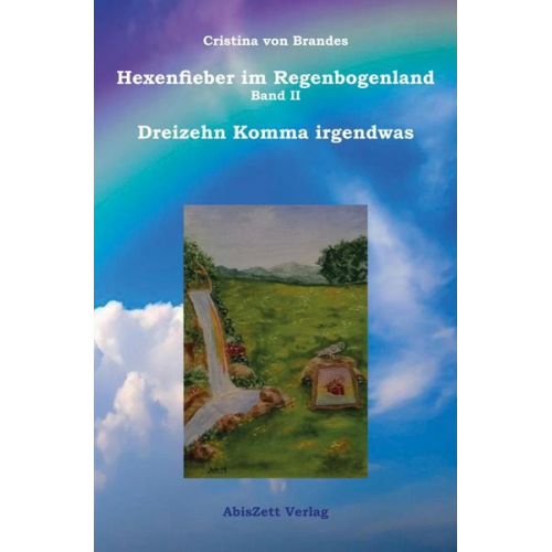 Cristina Brandes - Hexenfieber im Regenbogenland: Dreizehn Komma irgendwas