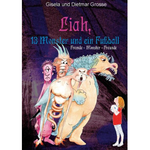 Gisela und Dietmar Grosse - Liah, 13 Monster und ein Fußball