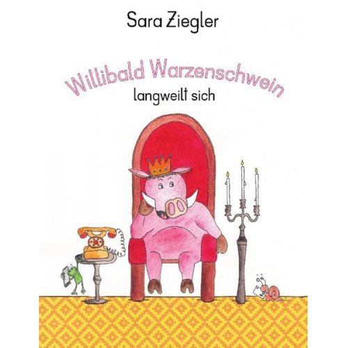 Sara Ziegler - Willibald Warzenschwein langweilt sich