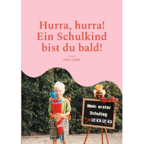 S.E.B. Schütz - Hurra, hurra! Ein Schulkind bist du bald!